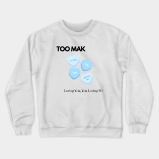 TOO MAK - Loving You, You Loving Me (Version 1) Crewneck Sweatshirt